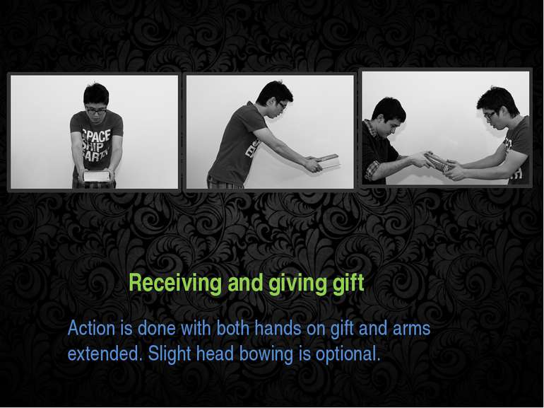 Receiving and giving gift Action is done with both hands on gift and arms ext...