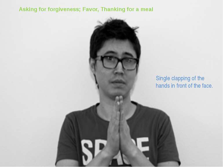 Asking for forgiveness; Favor, Thanking for a meal Single clapping of the han...