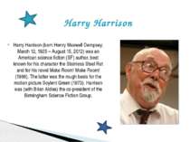 Harry Harrison (born Henry Maxwell Dempsey; March 12, 1925 – August 15, 2012)...