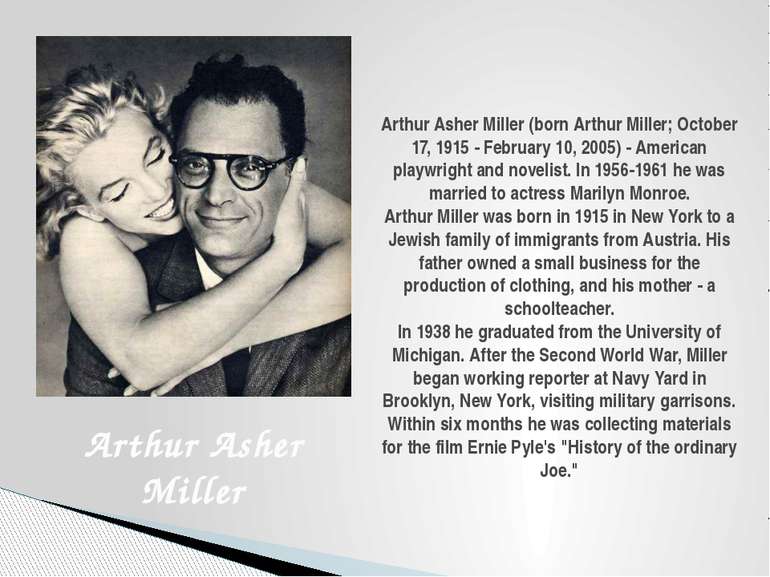 Arthur Asher Miller (born Arthur Miller; October 17, 1915 - February 10, 2005...