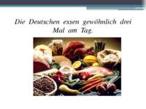 Die Deutschen essen gewöhnlich drei Mal am Tag.