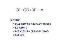 E = mc² = 9.11 x10-31kg x (3x108)² m/sec = 8.2 x10-14 J = 8.2 x10-14 J ÷ (1.6...