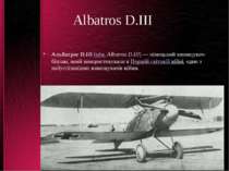 Albatros D.III Альбатрос D.III (нім. Albatros D.III) — німецький винищувач-бі...