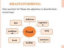 BRAINSTORMING: How can food be? Name the adjectives to describe food . (mind-...