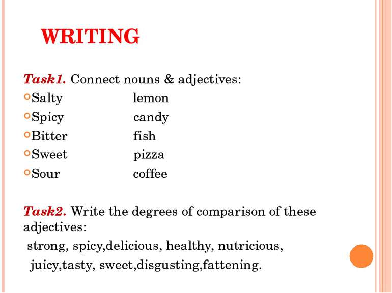 WRITING Task1. Connect nouns & adjectives: Salty lemon Spicy candy Bitter fis...