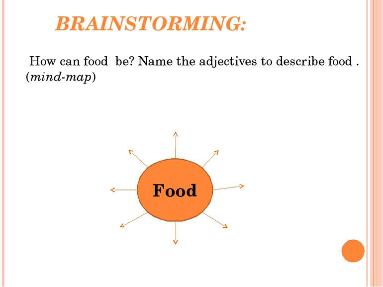 BRAINSTORMING: How can food be? Name the adjectives to describe food . (mind-...