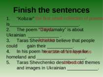 Finish the sentences 1. “Kobzar” is___________________________. 2. The poem “...