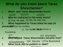 What do you know about Taras Shevchenko? 1. When was Taras Shevchenko born? b...