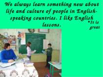 We always learn something new about life and culture of people in English-spe...