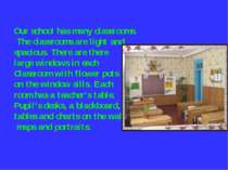 Our school has many classrooms. The classrooms are light and spacious. There ...