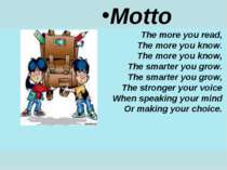 Motto The more you read,  The more you know.  The more you know,  The smarter...