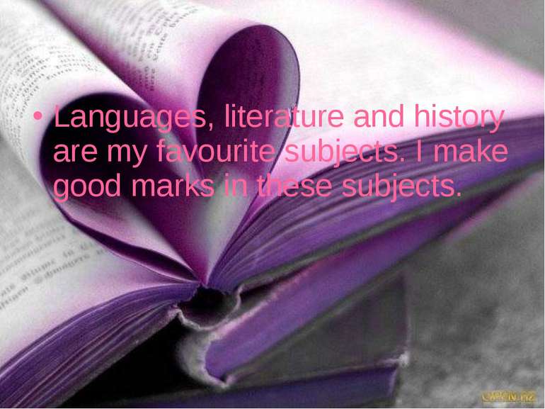 Languages, literature and history are my favourite subjects. I make good mark...