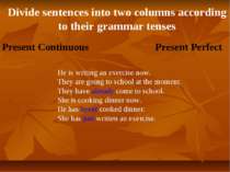 Divide sentences into two columns according to their grammar tenses He is wri...