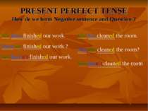 PRESENT PERFECT TENSE How do we form Negative sentence and Question ? We have...