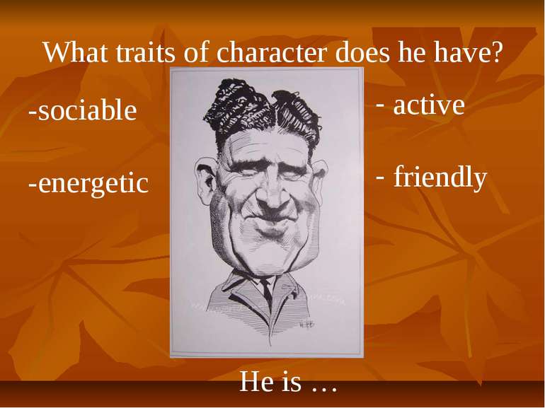 What traits of character does he have? He is … -sociable -energetic active fr...