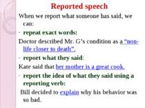 Reported speech When we report what someone has said, we can: repeat exact wo...