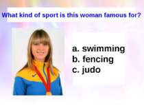 What kind of sport is this woman famous for? swimming fencing judo