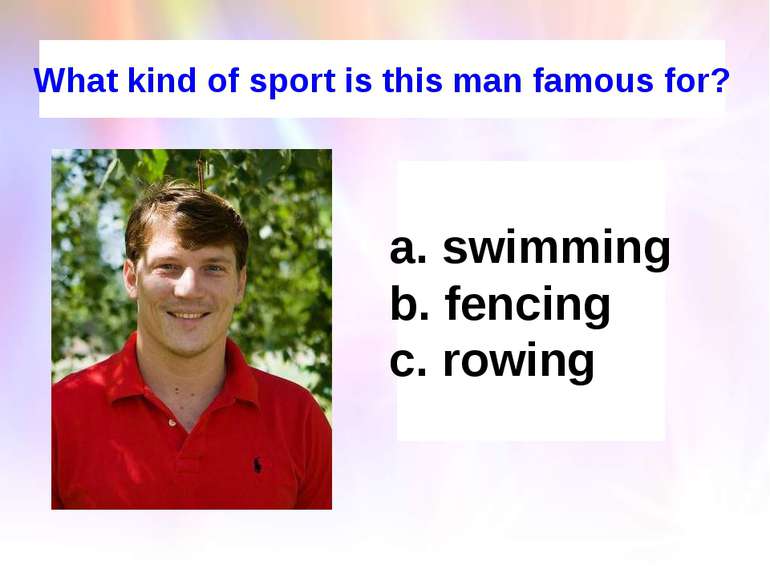 What kind of sport is this man famous for? swimming fencing rowing