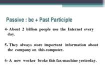 Passive : be + Past Participle 4- About 2 billion people use the Internet eve...