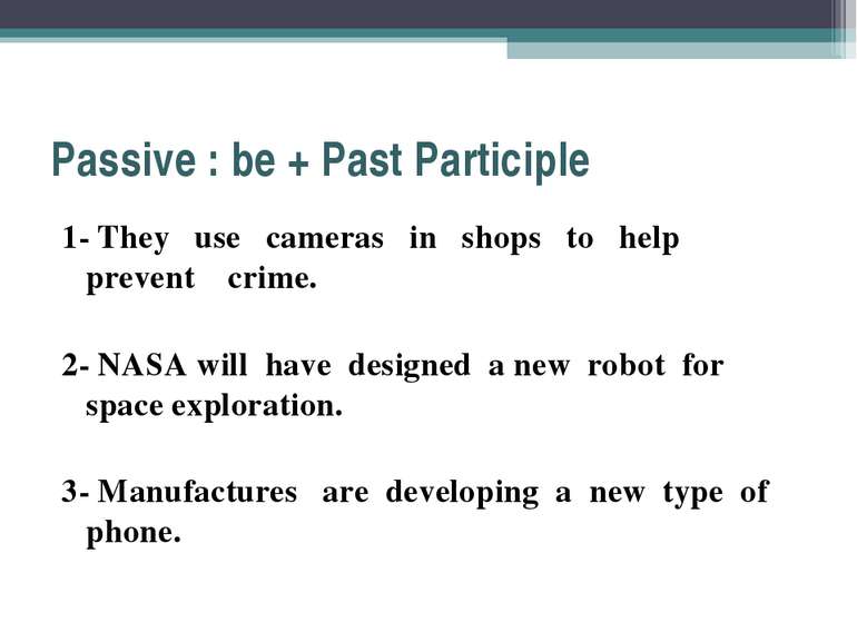 Passive : be + Past Participle 1- They use cameras in shops to help prevent c...
