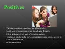 The main positive aspects of social networks: youth can communicate with frie...