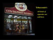 Tobacconist’s All kinds of cigarettes are sold here.