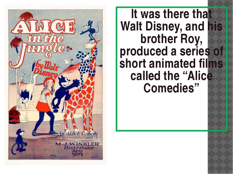 It was there that Walt Disney, and his brother Roy, produced a series of shor...