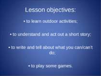 Lesson objectives: • to learn outdoor activities; • to understand and act out...