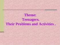 Theme: Teenagers. Their Problems and Activities .