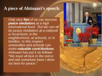 A piece of Ahtisaari’s speech. Only very few of us can become peace mediators...