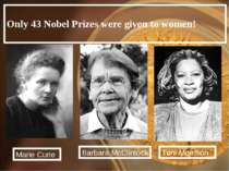 Only 43 Nobel Prizes were given to women! Marie Curie Barbara McClintock Toni...