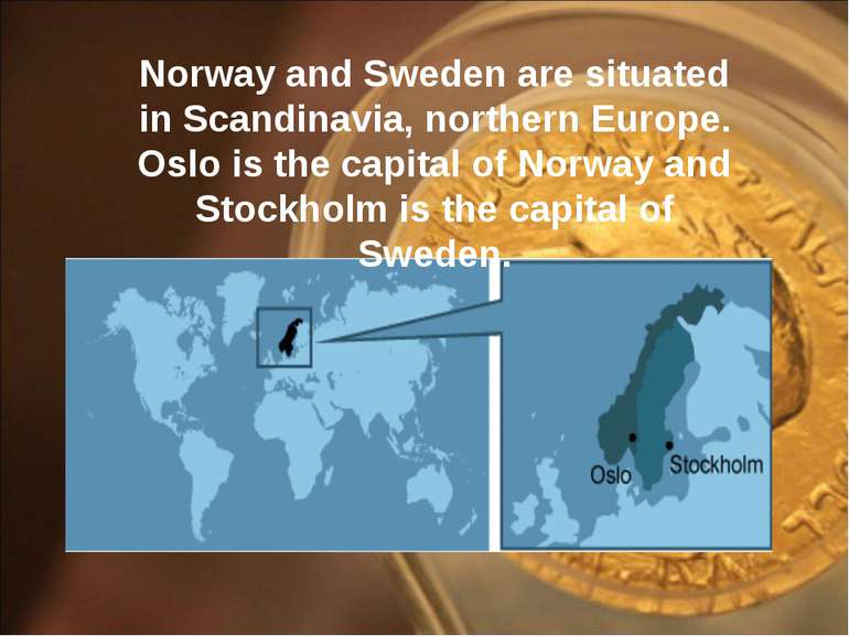 Norway and Sweden are situated in Scandinavia, northern Europe. Oslo is the c...