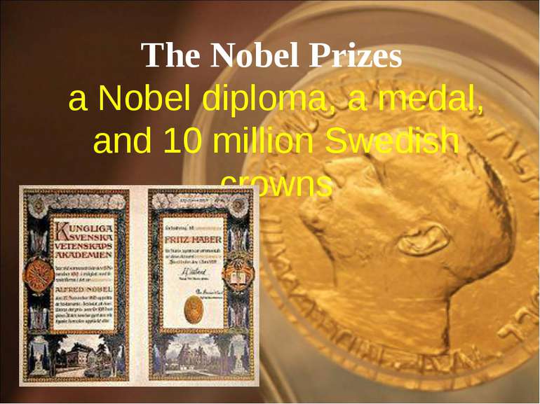 The Nobel Prizes a Nobel diploma, a medal, and 10 million Swedish crowns