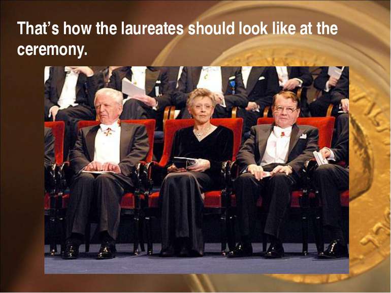 That’s how the laureates should look like at the ceremony.