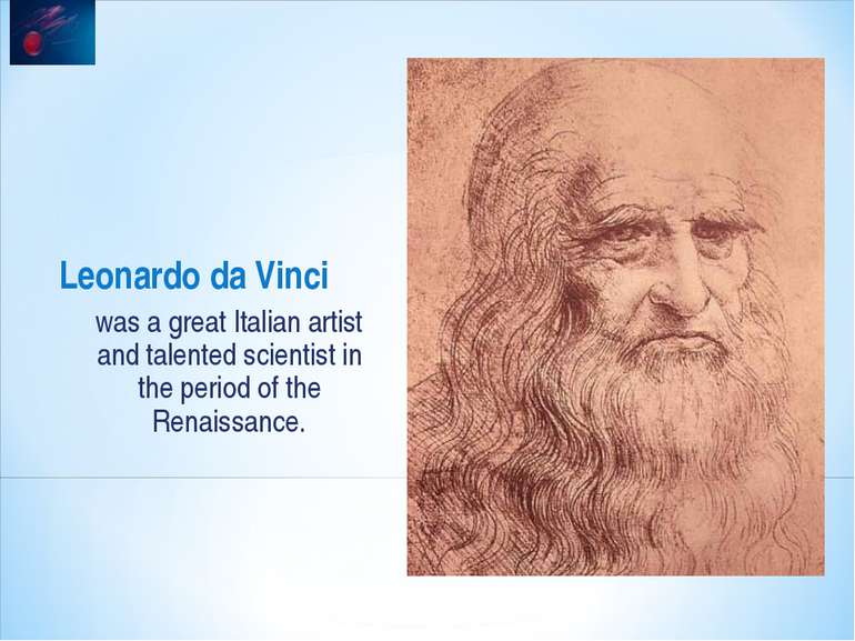 Leonardo da Vinci was a great Italian artist and talented scientist in the pe...