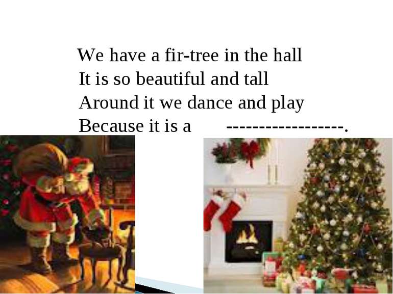We have a fir-tree in the hall It is so beautiful and tall Around it we dance...