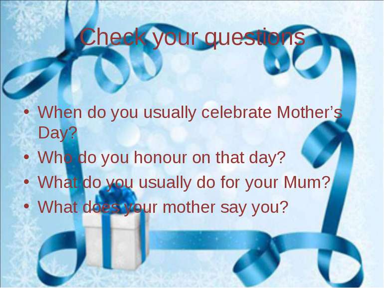 Check your questions When do you usually celebrate Mother’s Day? Who do you h...