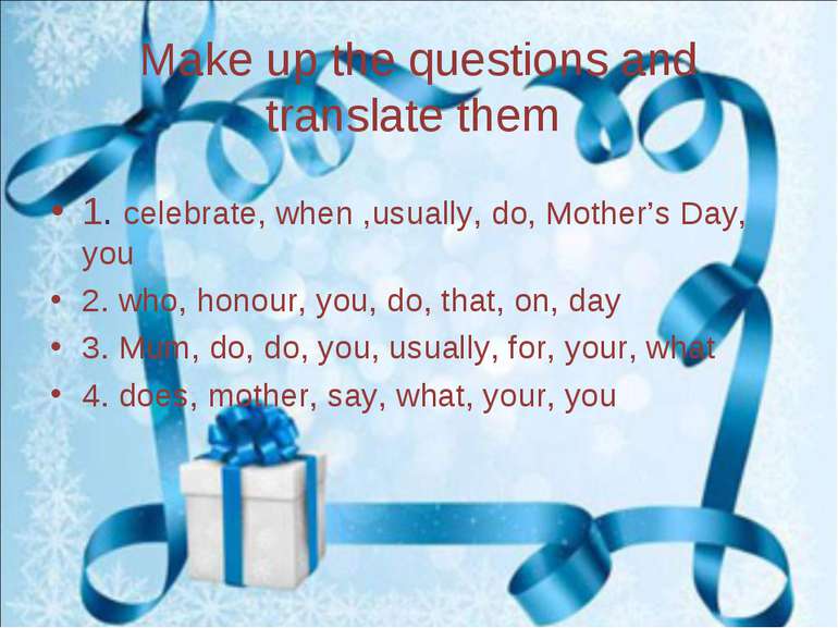 Make up the questions and translate them 1. celebrate, when ,usually, do, Mot...