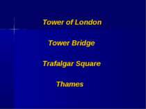 Tower of London Tower Bridge Trafalgar Square Thames
