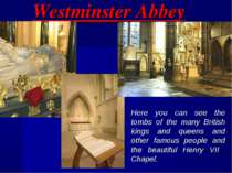 Westminster Abbey Here you can see the tombs of the many British kings and qu...