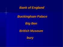 Bank of England Buckingham Palace Big Ben British Museum bury