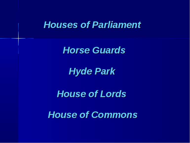 Houses of Parliament Horse Guards Hyde Park House of Lords House of Commons