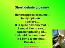 Short debate glossary I think/suppose/presume… In my opinion… I believe… It i...