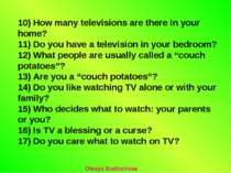 10) How many televisions are there in your home? 11) Do you have a television...