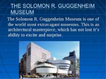 The Solomon R. Guggenheim Museum is one of the world most extravagant museums...
