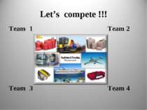 Let’s compete !!! Team 1 Team 2 Team 3 Team 4