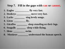 Step 7. Fill in the gaps with can or cannot. Eagles ___________ fly very fast...