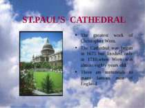 ST.PAUL’S CATHEDRAL The greatest work of Christopher Wren. The Cathedral was ...
