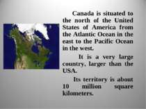 Canada is situated to the north of the United States of America from the Atla...