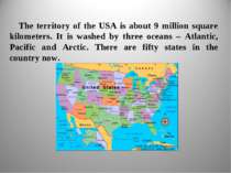 The territory of the USA is about 9 million square kilometers. It is washed b...